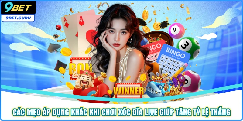 Các mẹo áp dụng khác khi chơi xóc đĩa live giúp tăng tỷ lệ thắng