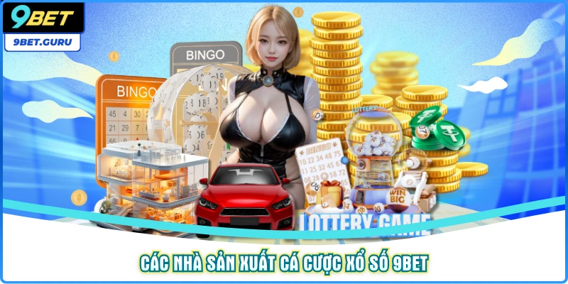 Các nhà sản xuất cá cược xổ số 9bet
