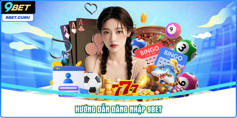 Hướng dẫn đăng nhập 9bet