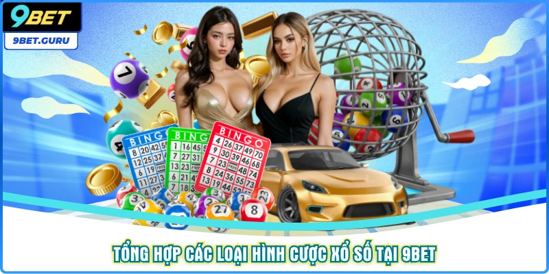 Tổng hợp các loại hình cược Xổ số tại 9bet