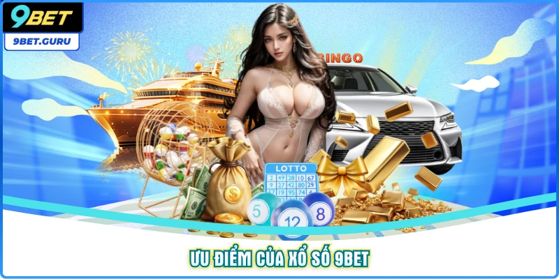 Ưu điểm của xổ số 9bet